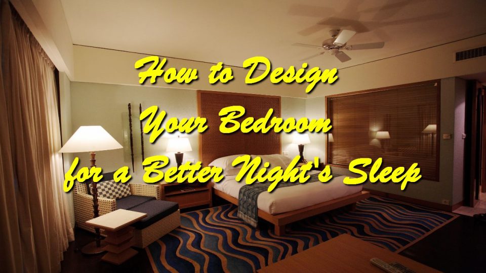 How to Design Your Bedroom for a Better Night’s Sleep