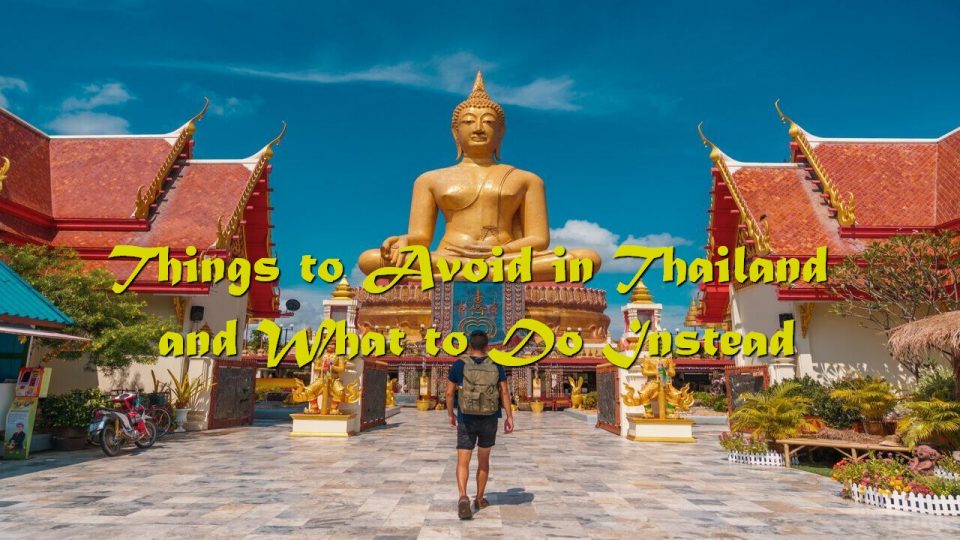 Things to Avoid in Thailand and What to Do Instead